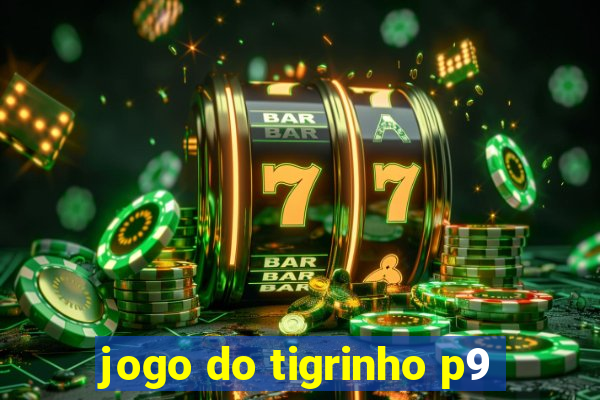 jogo do tigrinho p9