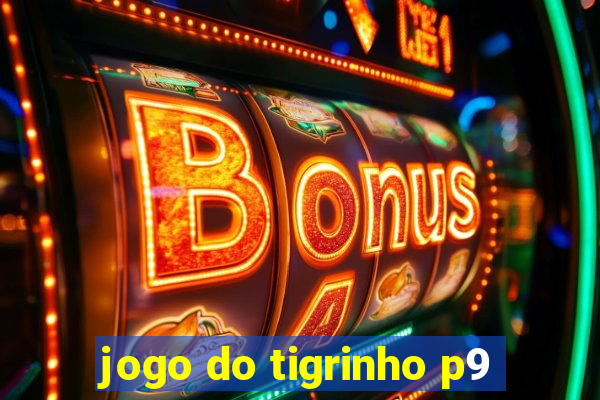 jogo do tigrinho p9