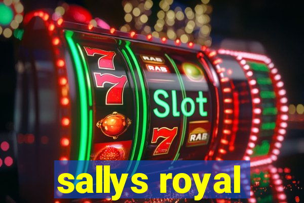 sallys royal