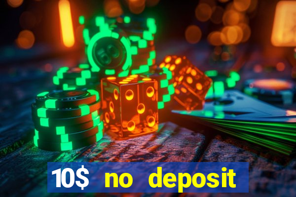 10$ no deposit bonus casino