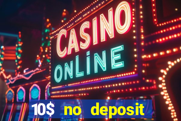 10$ no deposit bonus casino