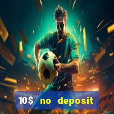 10$ no deposit bonus casino