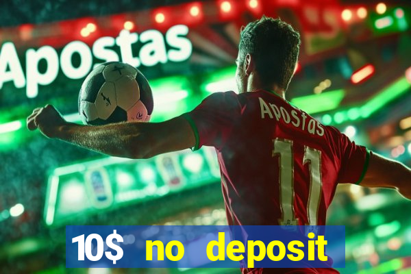 10$ no deposit bonus casino