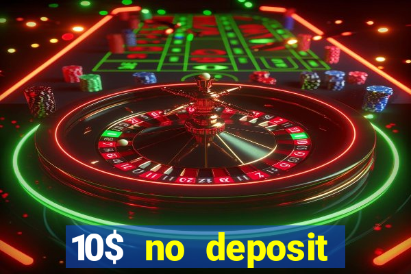 10$ no deposit bonus casino