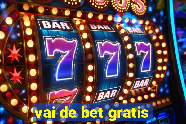 vai de bet gratis