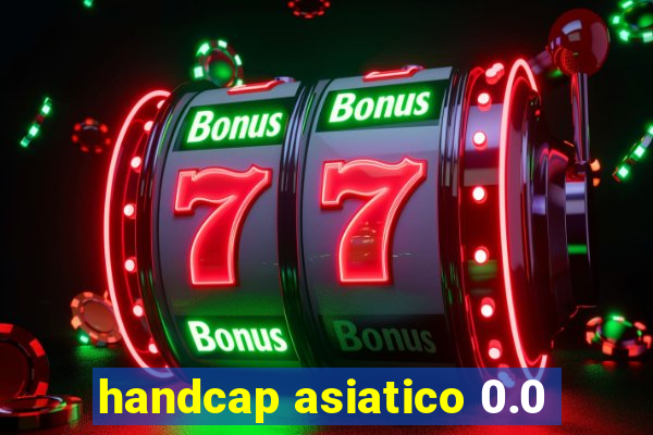 handcap asiatico 0.0