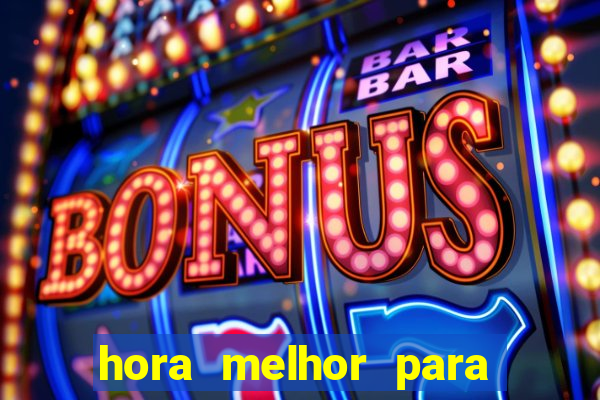 hora melhor para jogar fortune tiger