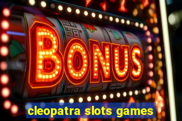 cleopatra slots games