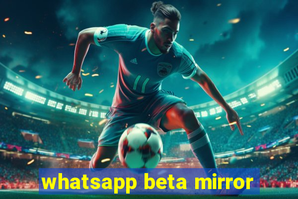 whatsapp beta mirror