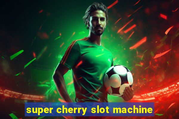 super cherry slot machine