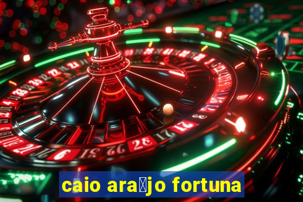 caio ara煤jo fortuna