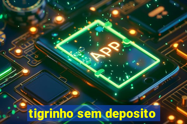 tigrinho sem deposito