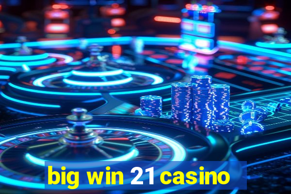 big win 21 casino