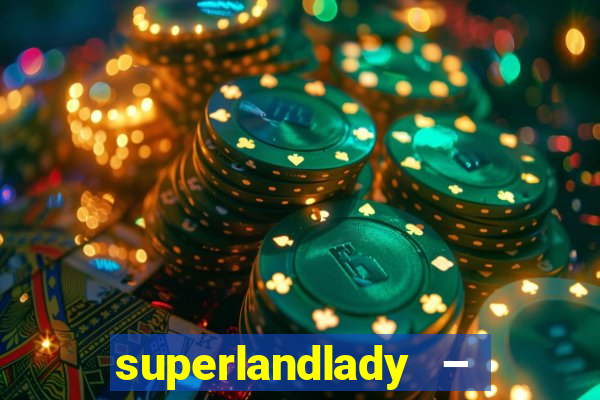 superlandlady – ganhar dinheiro paga jogando