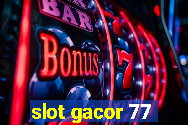 slot gacor 77