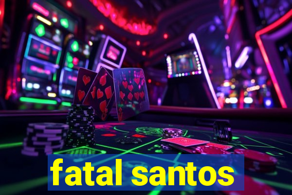 fatal santos