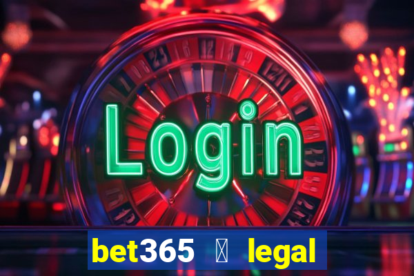 bet365 茅 legal no brasil