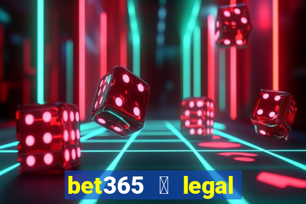 bet365 茅 legal no brasil