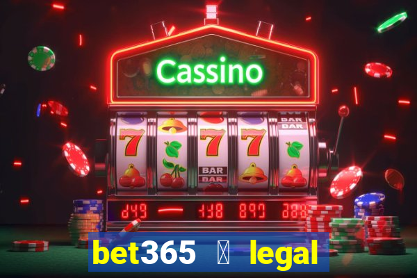 bet365 茅 legal no brasil