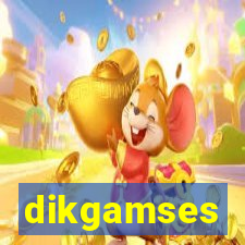 dikgamses