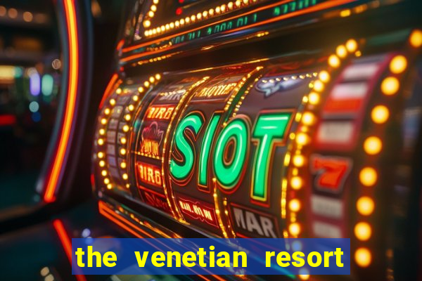 the venetian resort hotel casino las vegas nv