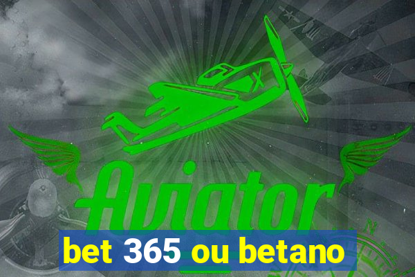 bet 365 ou betano