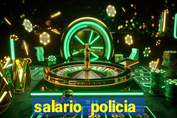 salario policia civil ba