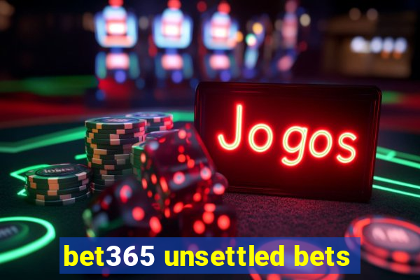 bet365 unsettled bets