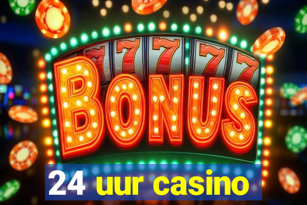 24 uur casino