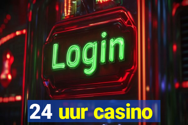 24 uur casino