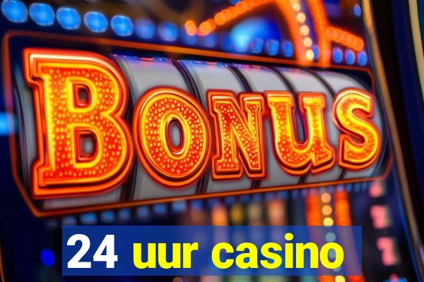 24 uur casino