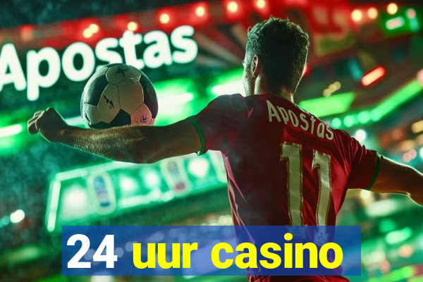 24 uur casino