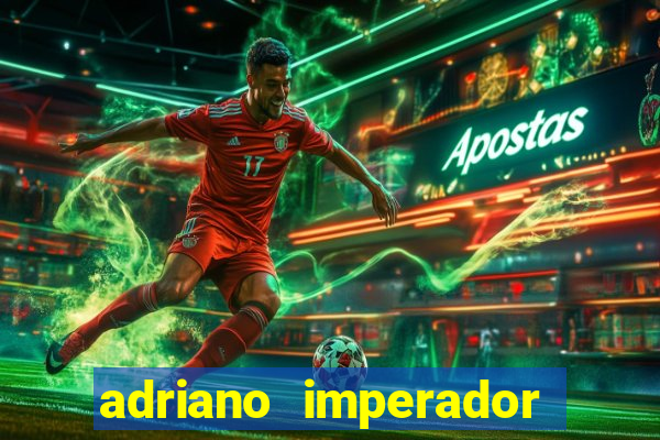 adriano imperador fortuna 2023