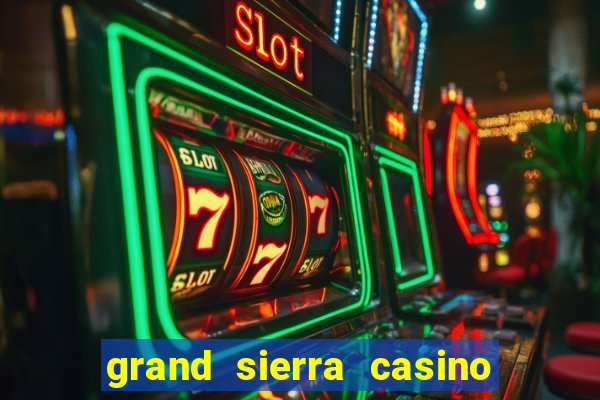 grand sierra casino resort reno