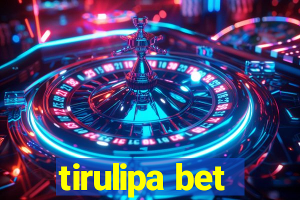 tirulipa bet