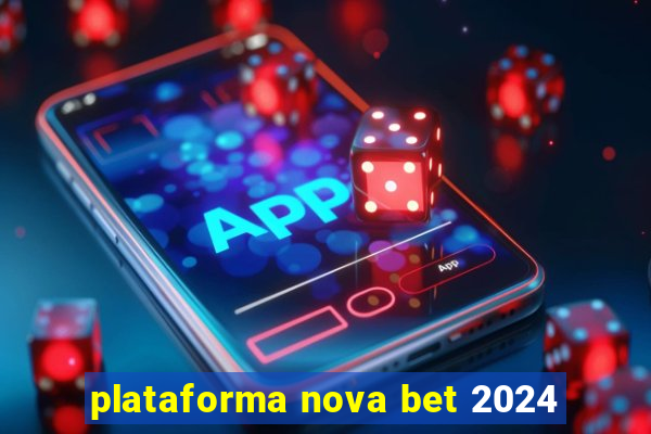 plataforma nova bet 2024