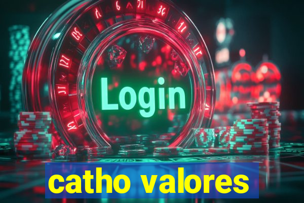 catho valores