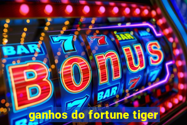 ganhos do fortune tiger