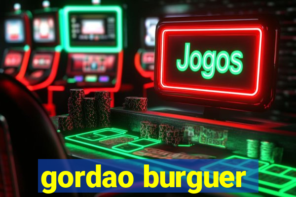 gordao burguer