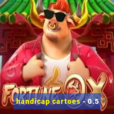 handicap cartoes - 0.5