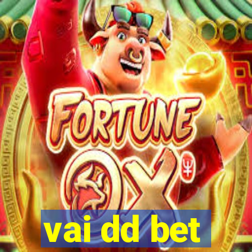 vai dd bet