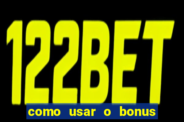 como usar o bonus na vai de bet