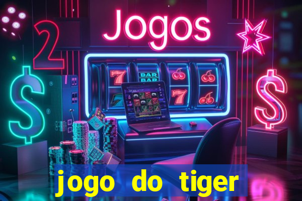 jogo do tiger melhor plataforma