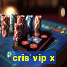 cris vip x