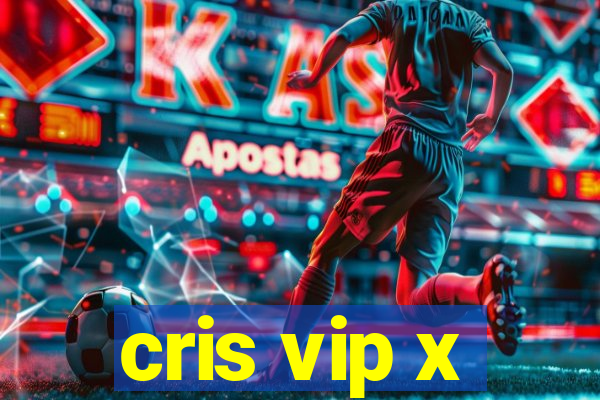 cris vip x