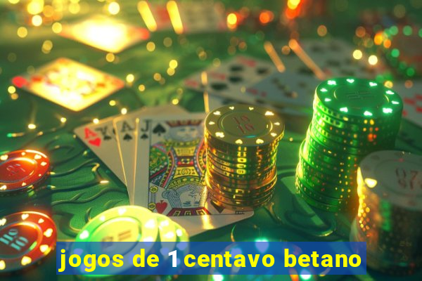 jogos de 1 centavo betano