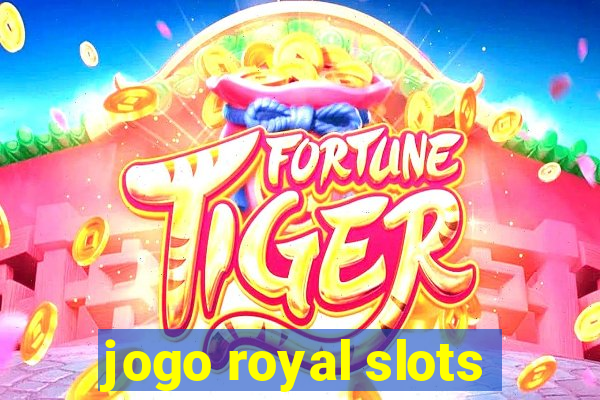 jogo royal slots