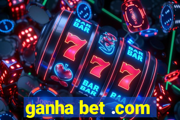 ganha bet .com