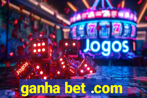 ganha bet .com