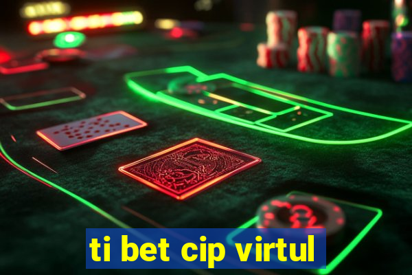 ti bet cip virtul